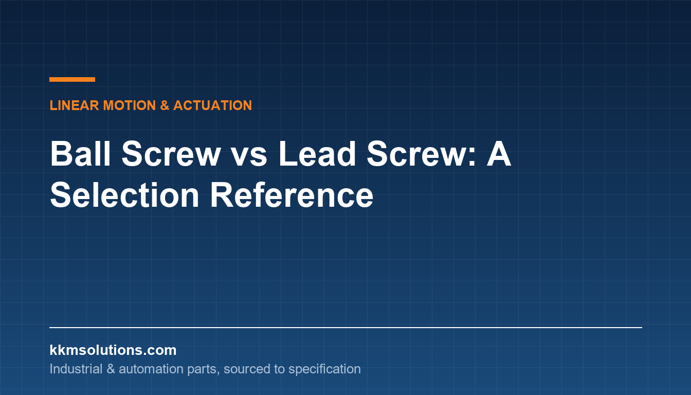 Ball Screw vs Lead Screw: A Selection Reference — KKM Solutions technical article
