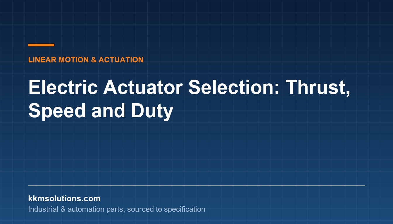 Electric Actuator Selection: Thrust, Speed and Duty — KKM Solutions technical article