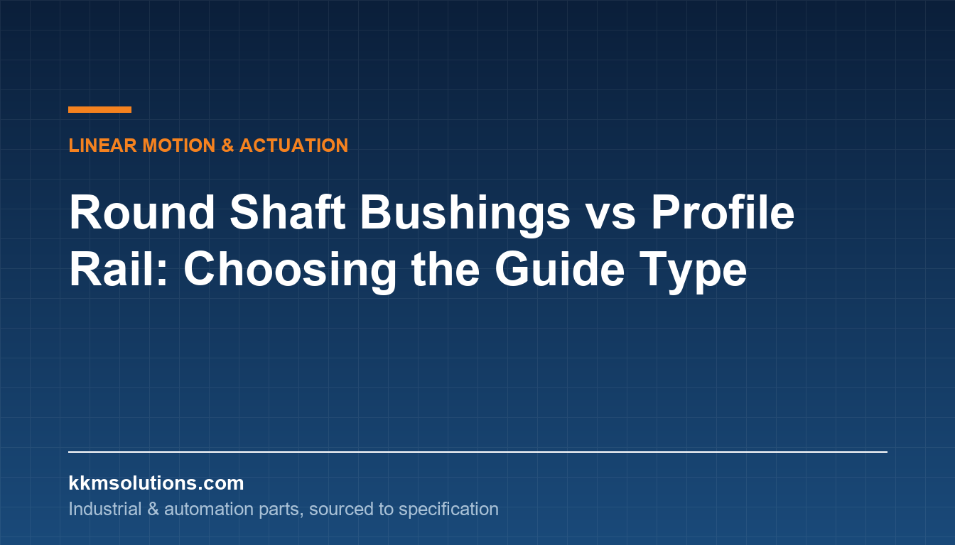 Round Shaft Bushings vs Profile Rail: Choosing the Guide Type — KKM Solutions technical article