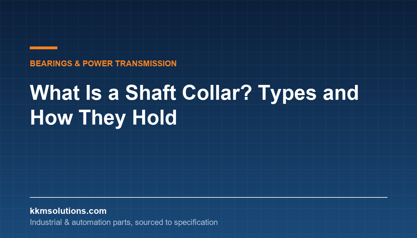 What Is a Shaft Collar? Types and How They Hold — KKM Solutions technical article